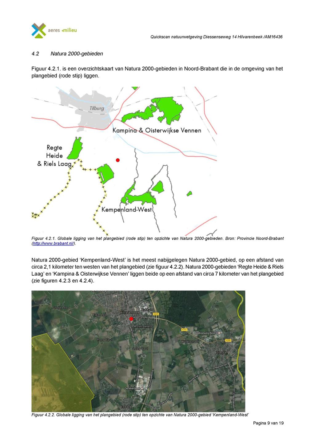 4.2 Natura 2000-gebieden Figuur 4.2.1. is een overzichtskaart van Natura 2000-gebieden in Noord-Brabant die in de omgeving van het plangebied (rode stip) liggen.