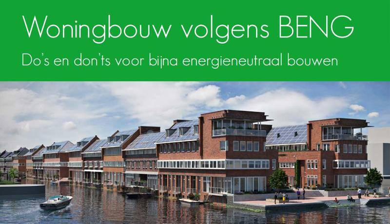 Brochure Woningbouw volgens BENG (febr 2017) TIP: Brochure BENG: https://www.lente-akkoord.nl/wpcontent/uploads/2017/02/lente-akkoord-woningbouw-volgens-beng.