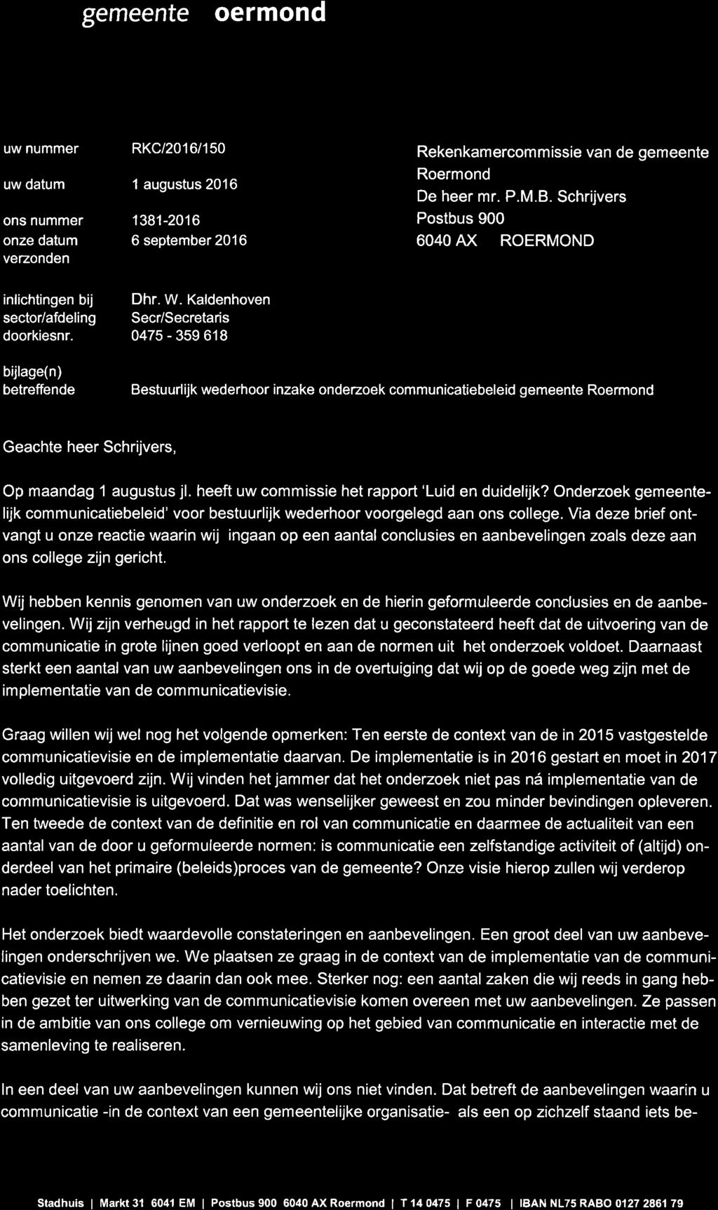 o.ooo l t * gemeente Roermond uw nummer uw datum ons nummer onze datum verzonden RKC/2016/150 1 augustus 2016 1381-2016 6 september 2016 Rekenkamercommissie van de gemeente Roermond De heer mr. P.M.B.