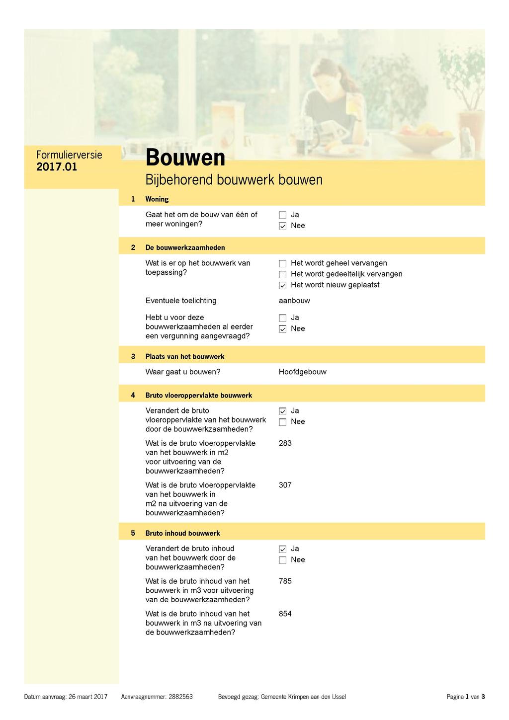 2 Ä v e r s i e Bouwen Bijbehorend bouwwerk bouwen 1 Woning Gaat het om de bouw van één of \J Ja meerwoningen?