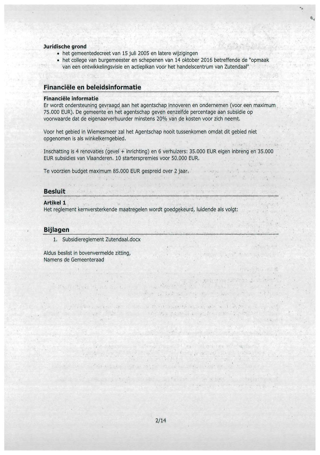 Juridische grond het gemeentedecreet van 15 juli 2005 en latere wijzigingen het college van burgemeester en schepenen van 14 oktober 2016 betreffende de "opmaak van een ontwikkelingsvisie en