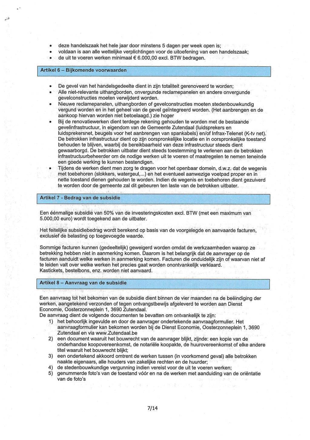 deze handelszaak het hele jaar door minstens 5 dagen per week open is; voldaan is aan alle wettelijke verplichtingen voor de uitoefening van een handelszaak; de uit te voeren werken minimaal 6.