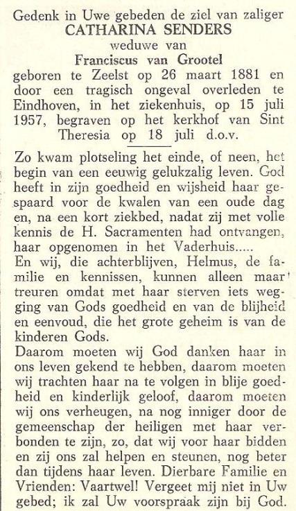 12.9 Catharina Senders Geboren op 26 maart 1881 te Zeelst en overleden op 15 juli 1957 te Eindhoven. Gehuwd met FRANCISCUS VAN GROOTEL op 7 augustus 1930 te Eindhoven. 12.