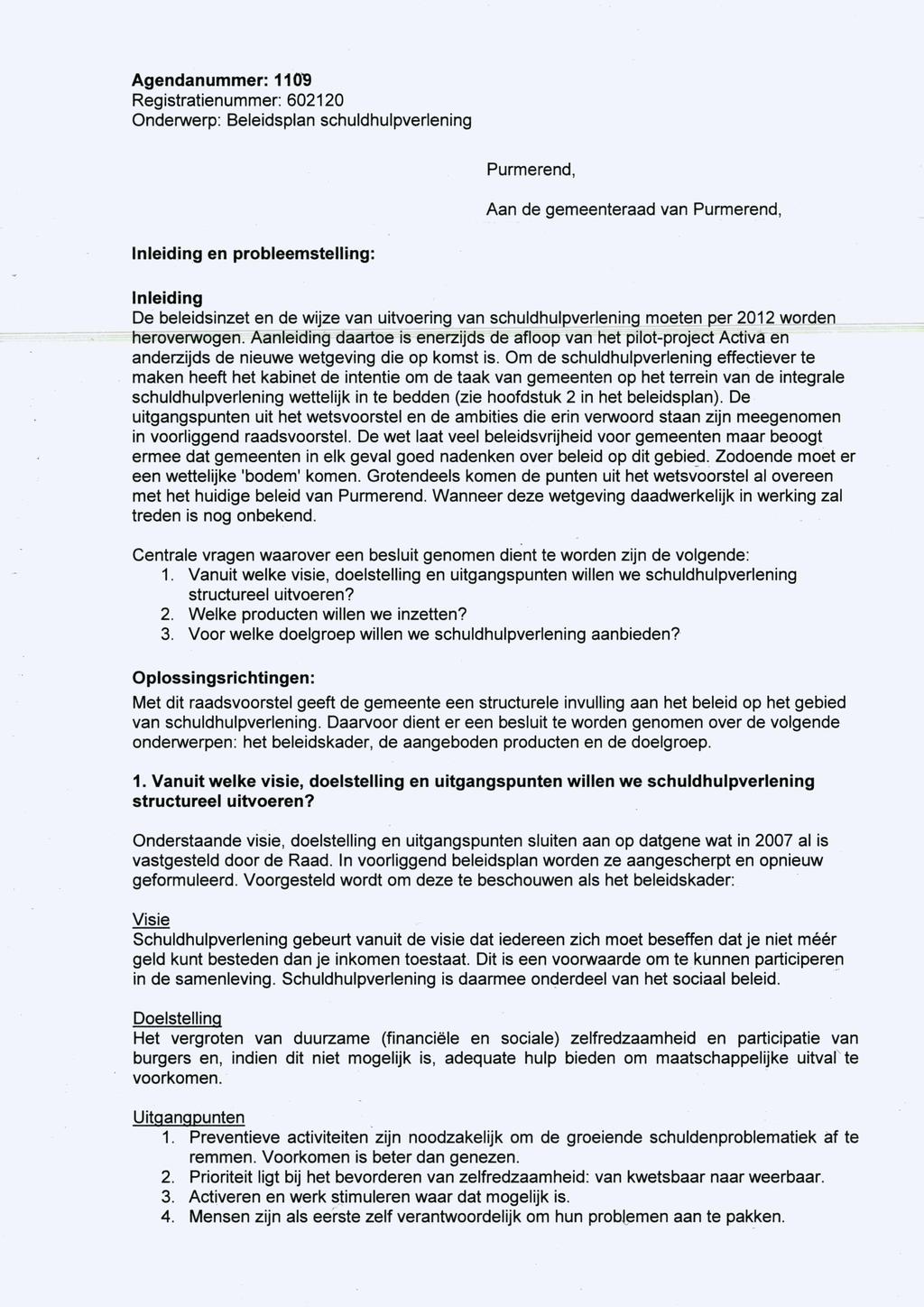 Agendanummer: 1109 Registratienummer: 602120 Purmerend, Aan de gemeenteraad van Purmerend, Inleiding en probleemstelling: Inleiding De beleidsinzet en de wijze van uitvoering van schuldhulpverlening