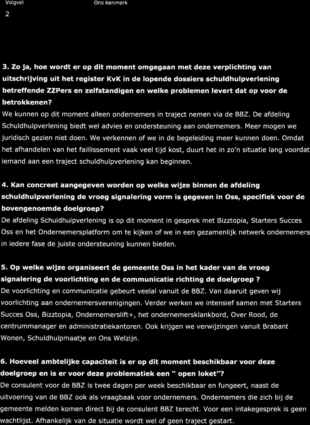 2 3. Zo ja, hoe wordt er op dit moment omgegaan met deze verplichting van uitschrijving uit het register KvK in de lopende dossiers schuldhulpverlening betreffende ZZPers en zelfstandigen en welke