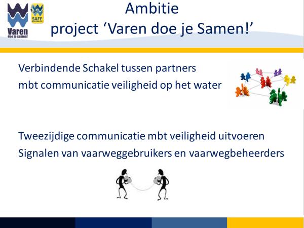 Plannen voor 2017 Voor 2017 staan er verschillende acties op het programma voor Varen doe je Samen!, conform het Plan van Aanpak VDJS 2015-2020. Hieronder een greep uit de geplande activiteiten.