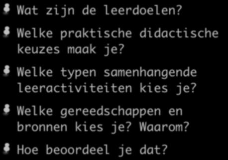 Ontwikkelen eigentijds onderwijs Wat zijn de leerdoelen? Welke praktische didactische keuzes maak je?