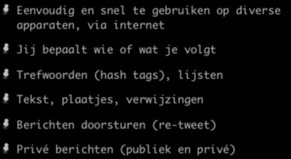 Kenmerken Eenvoudig en snel te gebruiken op diverse apparaten, via internet Jij bepaalt wie of wat je volgt