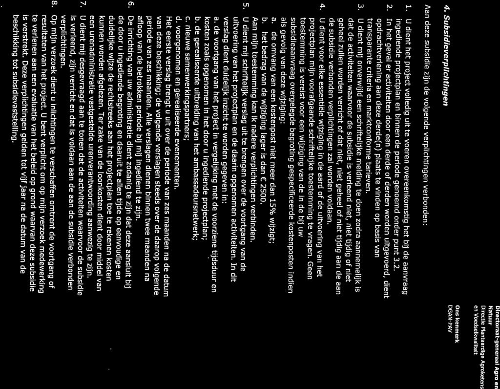 4. Subsidieverplichtingen de subsidie verbonden verplichtingen zal worden voldaan. als gevolg van deze wijziging: a. de omvang van een kostenpost niet meer dan l5% wijzigt; a.