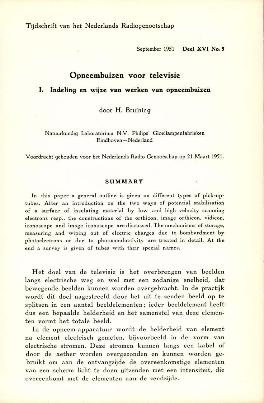 Tijdschrift van het Nederlands Radiogenootschap Septem ber 1951 Deel XVI No. 5 Opneembuizen voor televisie L Indeling en wijze van werken van opneembuizen door H. Bruining Natuurkundig Laboratorium N.