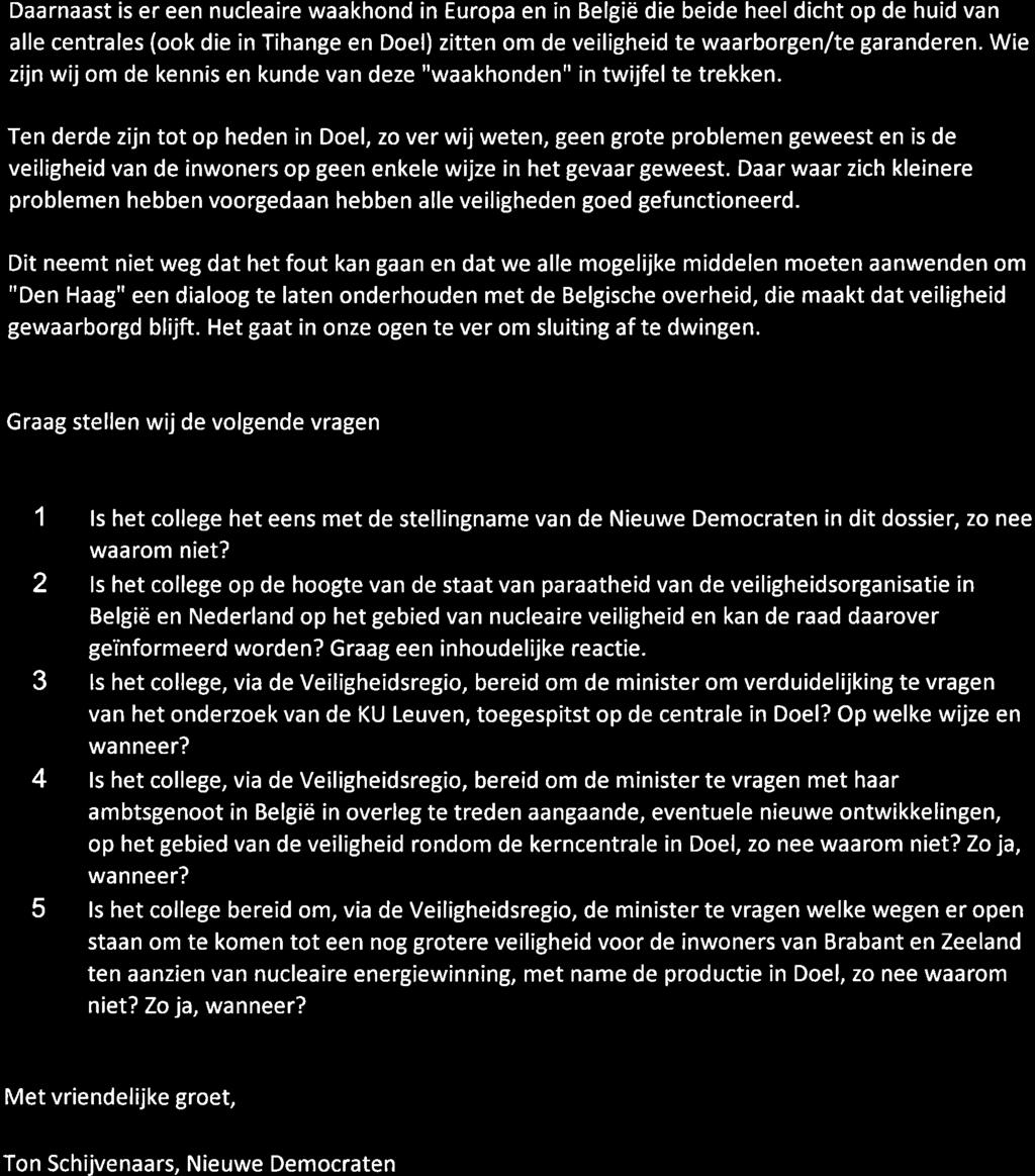 Daarnaast is er een nucleaire waakhond in Europa en in België die beide heel dicht op de huid van alle centrales (ook die in Tihange en Doel) zitten om de veiligheid te waarborgen/te garanderen.