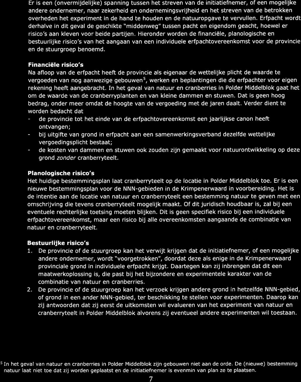 tþ",?:,ffiîff1 Er is een (onvermijdelijke) spanning tussen het streven van de initiatiefnemer, of een mogelijke andere ondernemer, naar zekerheid en ondernemingsvrijheid en het streven van de