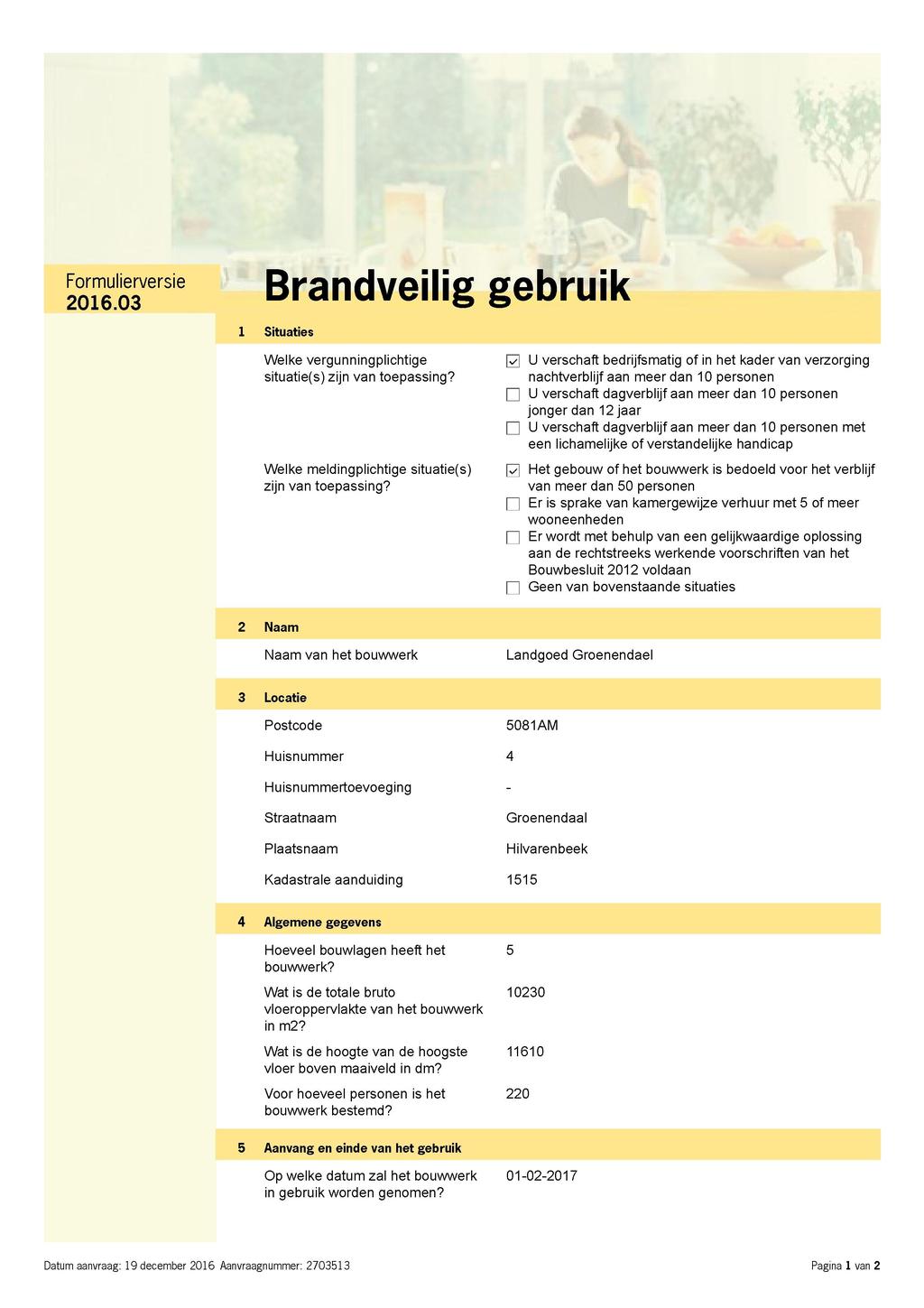 Formulierversie Brandveilig 2016.03 1 Situaties Welke vergunningplichtige situatie(s) zijn van toepassing? Welke meldingplichtige situatie(s) zijn van toepassing?