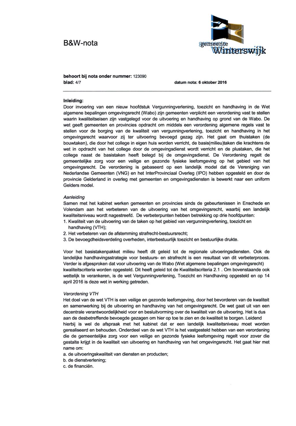 blad: 4/7 datum nota: 6 oktober 2016 Inleiding: Door invoering van een nieuw hoofdstuk Vergunningveriening, toezicht en handhaving in de Wet algemene bepalingen omgevingsrecht (Wabo) zijn gemeenten