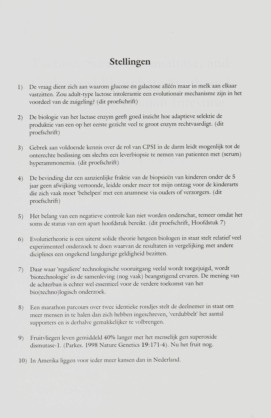 Stellingen 1 ) De vraag dient zich aan waarom glucose en galactose alléén maar in melk aan elkaar vastzitten.