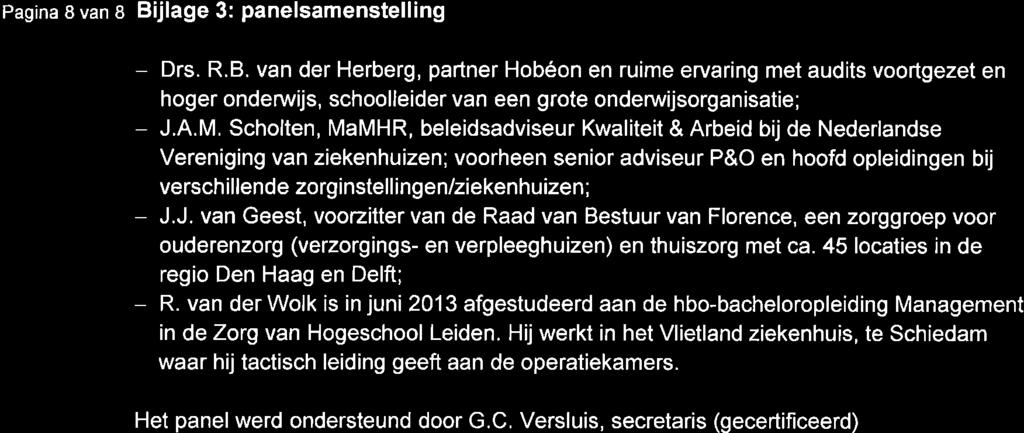 Pag na 8 van I Bijlage 3: panelsamenstelling - Drs. R.B. van der Herberg, partner Hobéon en ruime ervaring met audits voortgezet en hoger ondenruijs, schoolleider van een grote onderwijsorganisatie; - J.