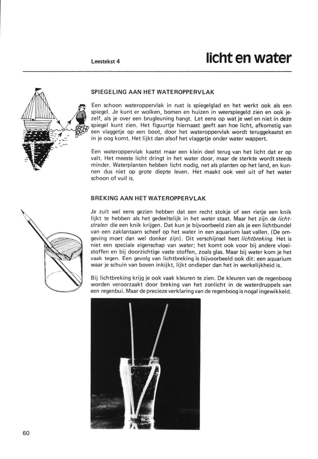 Leestekst 4 licht en water SPIEGELING AAN HET WATEROPPERVLAK Een schoon wateroppervlak in rust is spiegelglad en het werkt ook als een spiegel.