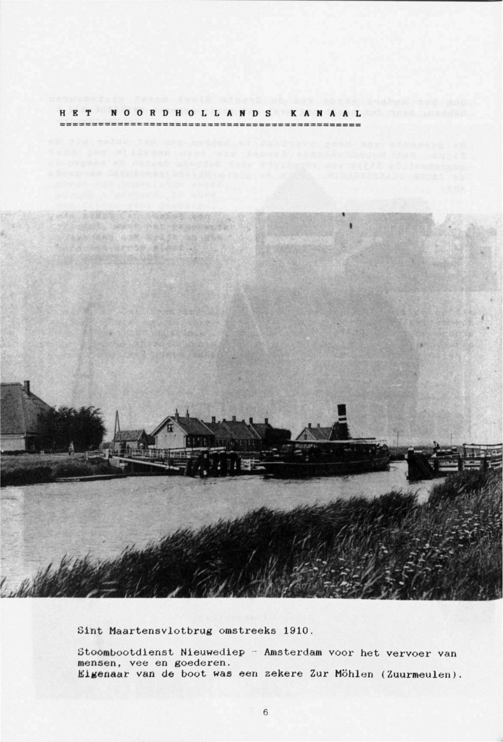 HET N O O R D H O L L A N D S KANAAL A~~, rr-usios Sint Maartensviotbrug omstreeks 1910 Stoombootdlenst Nieuwediep -