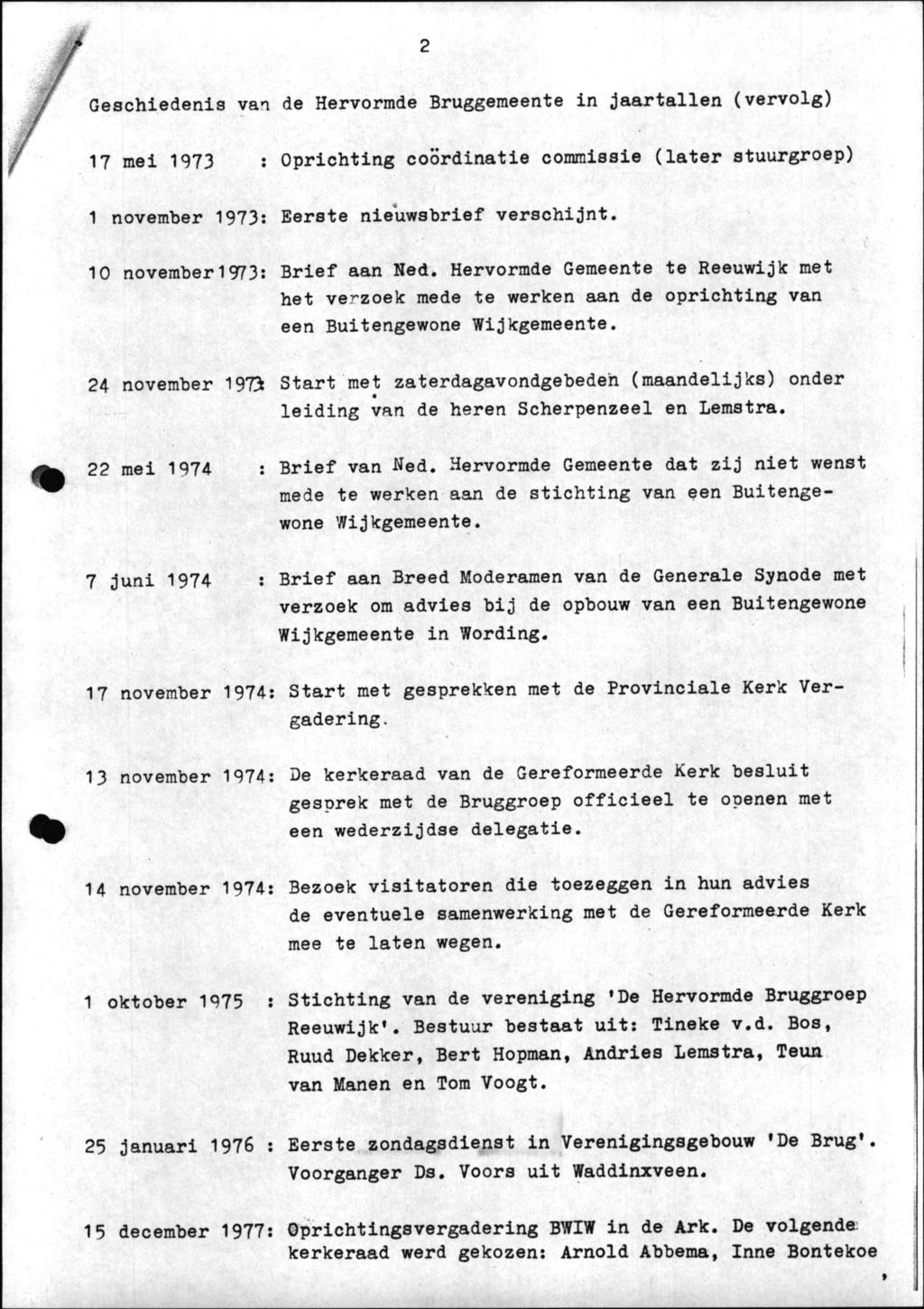 Geschiedenis van de Hervormde Bruggeraeente in jaartallen (vervolg) 17 mei 1973 : Oprichting coördinatie commissie (later stuurgroep) 1 november 1973: Eerste nieuwsbrief verschijnt.