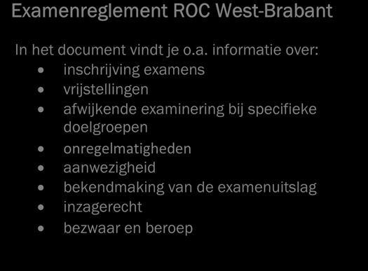 examenreglement van ROC- West-Brabant, het handboek examinering van het college en de aanvullende regels van de opleiding.