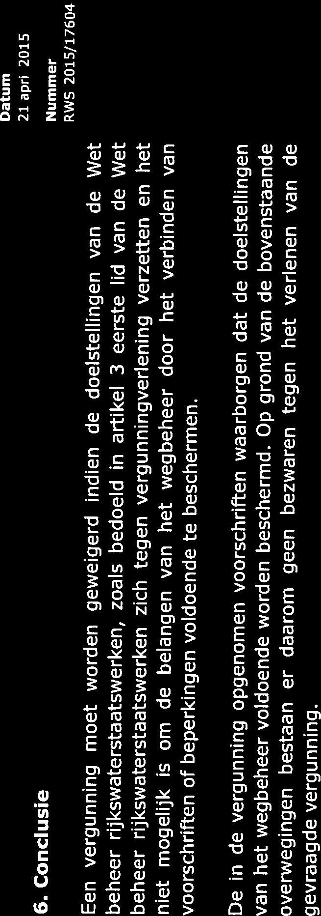 6. Conclusie Nummer RWS BEDRIJFSINFORMATIE Pagina 6 van 8 Een vergunning moet worden geweigerd indien de doelstellingen van de Wet beheer rijkswaterstaatswerken, zoals bedoeld in artikel 3 eerste