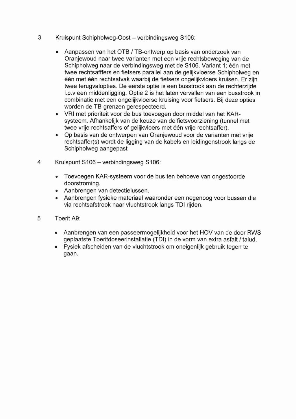 3 Kruispunt Schipholweg-Oost - verbindingsweg S106: Aanpassen van het OTB 1 TB-ontwerp op basis van onderzoek van Oranjewoud naar twee varianten met een vrije rechtsbeweging van de Schipholweg naar