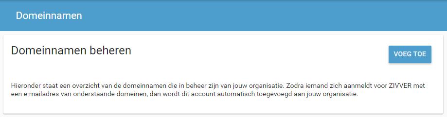 4. Domeinnamen Je beheert voor jouw organisatie één of meerdere domeinnamen. Collega's die zich aanmelden via de website van ZIVVER, worden dan automatisch lid van jouw organisatie.