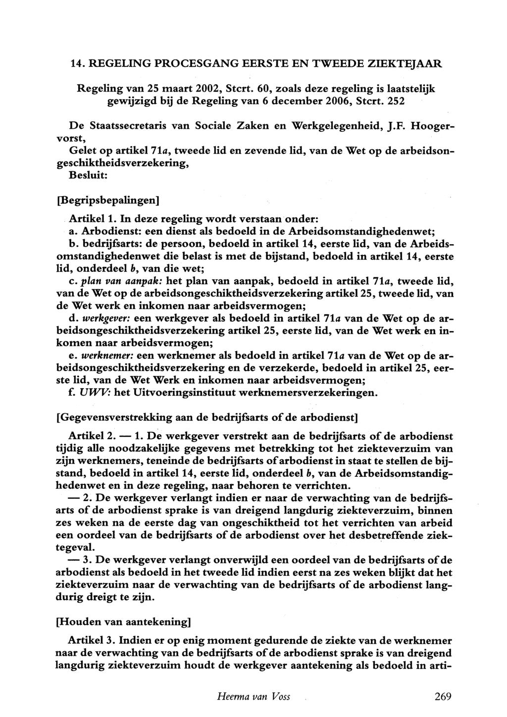 14. REGELING PROCESGANG EERSTE EN TWEEDE ZIEKTEJAAR Regeling van 25 maart 2002, Stcrt. 60, zoals deze regeling is laatstelijk gewijzigd bij de Regeling van 6 december 2006, Stcrt.