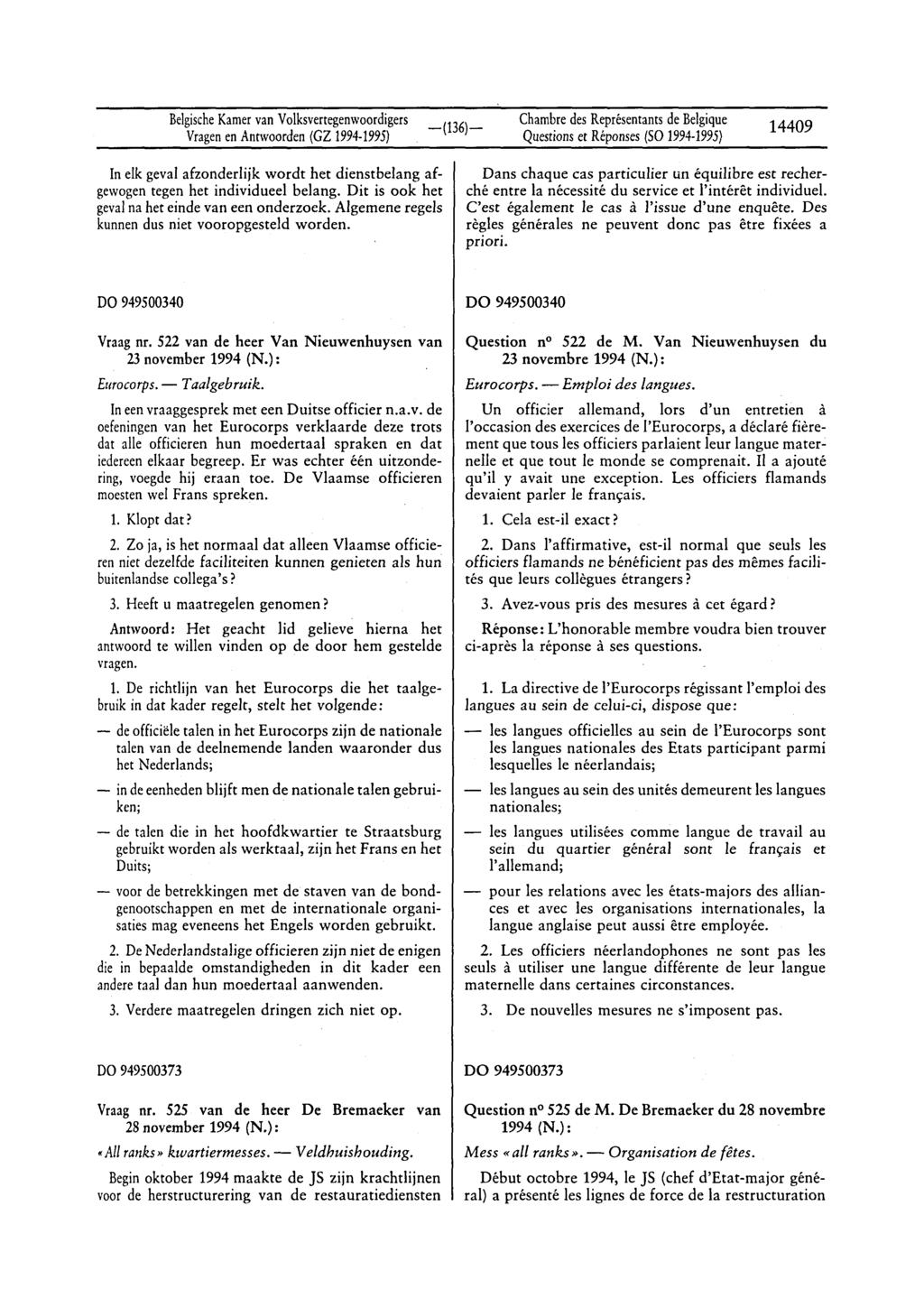 BelgischeKamervan Volksvertegenwoordigers Questionset Réponses(SO1994-1995) 14409 In elk geval afzonderlijk wordt het dienstbelang afgewogen tegen het individueel belang.