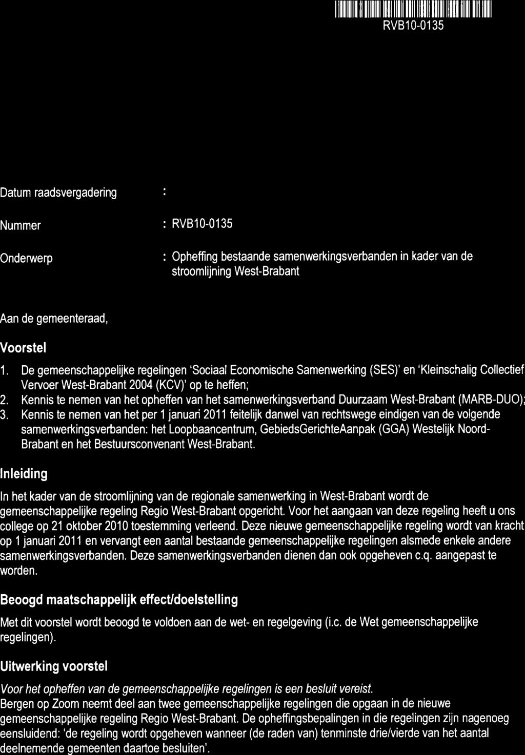 : Gemeent ilililfl il ]illl ilr il]t ilil ililil ilil ililt ilil ]il ilt Datum raadsvergadering 21 december 2010 Nummer : Onderwerp : Opheffing bestaande samenwerkingsverbanden in kader van de