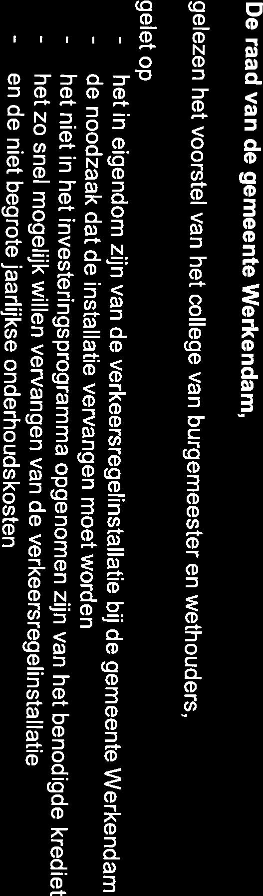 benodigde krediet - het zo snel mogelijk willen vervangen van de verkeersregelinstallatie - en de niet begrote jaarlijkse onderhoudskosten besluit: 1.