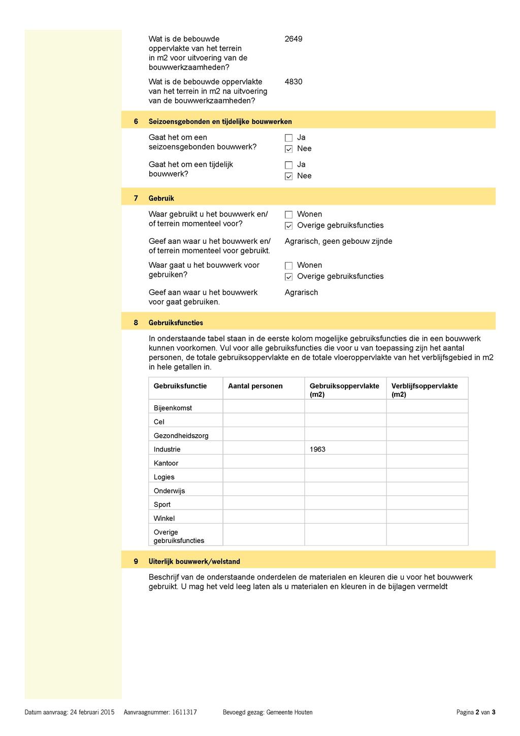 Wat is de bebouwde 2649 oppervlakte van het terrein in m2 voor uitvoering van de Wat is de bebouwde oppervlakte 4830 van het terrein in m2 na uitvoering van de 6 Seizoensgebonden en tijdelijke