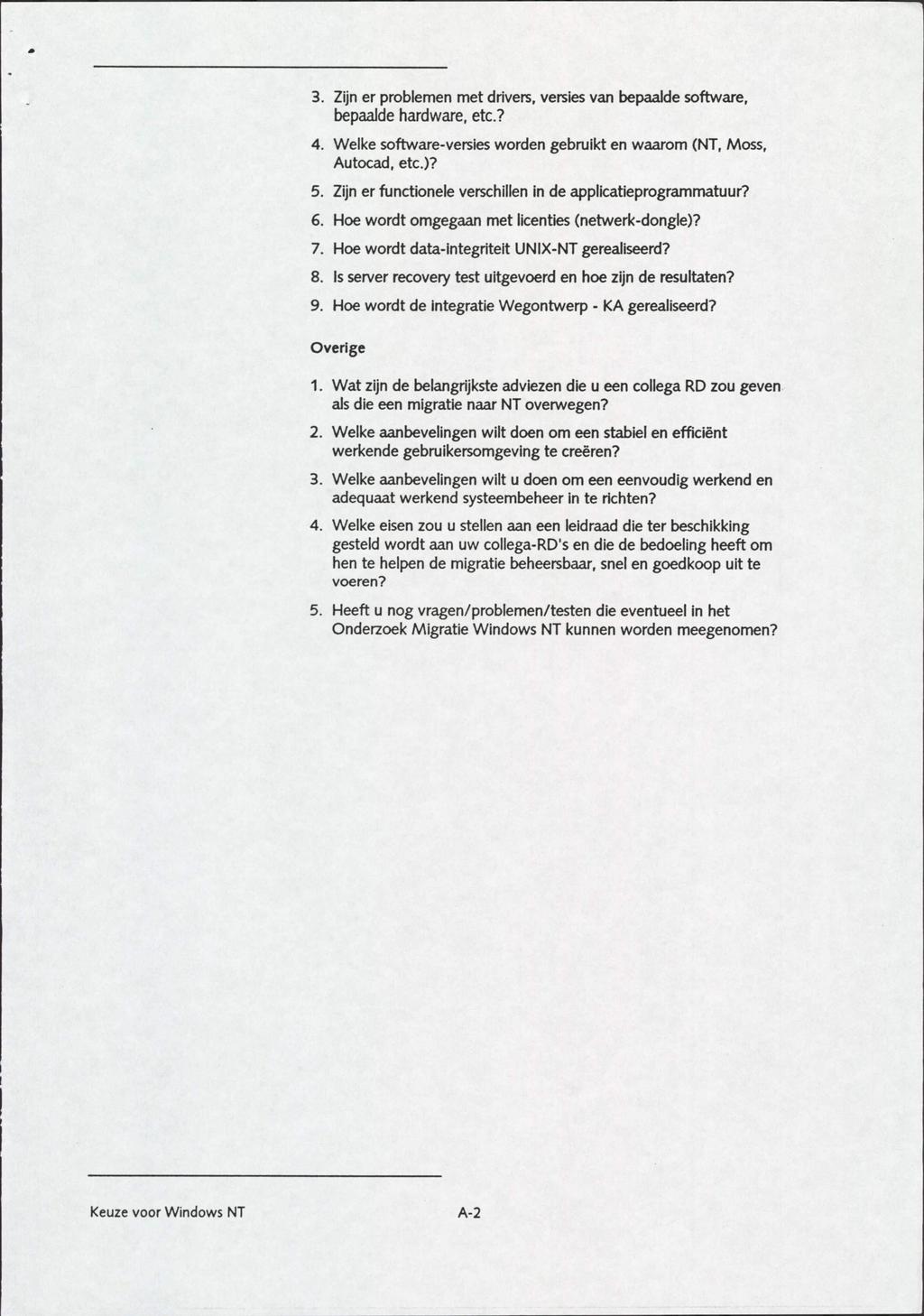 3. Zijn er problemen met drivers, versies van bepaalde software, bepaalde hardware, etc.? 4. Welke software-versies worden gebruikt en waarom (NT, Moss, Autocad, etc.)? 5.