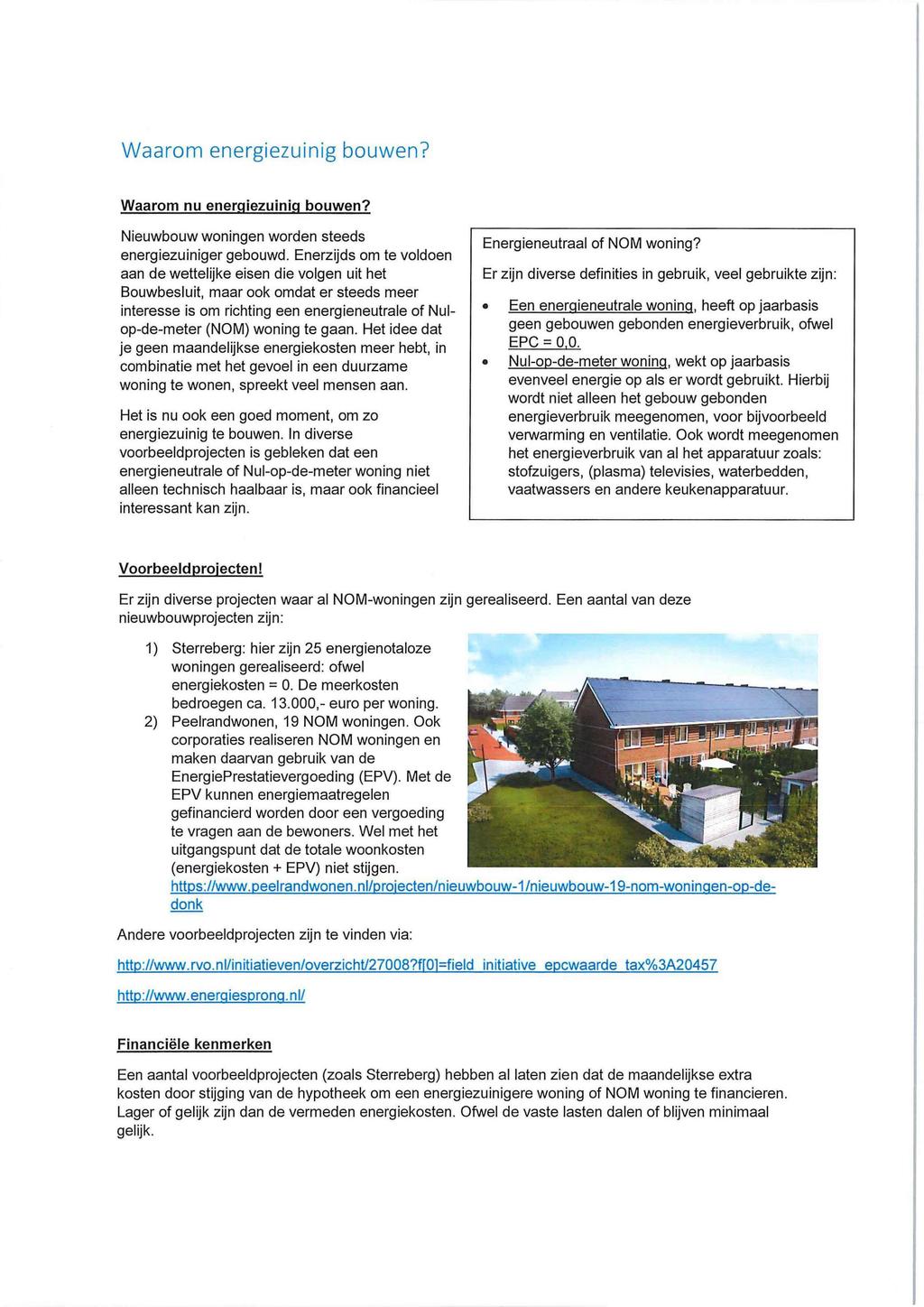 Waarom energiezuinig bouwen? Waarom nu energiezuiniq bouwen? Nieuwbouw woningen worden steeds energiezuiniger gebouwd.