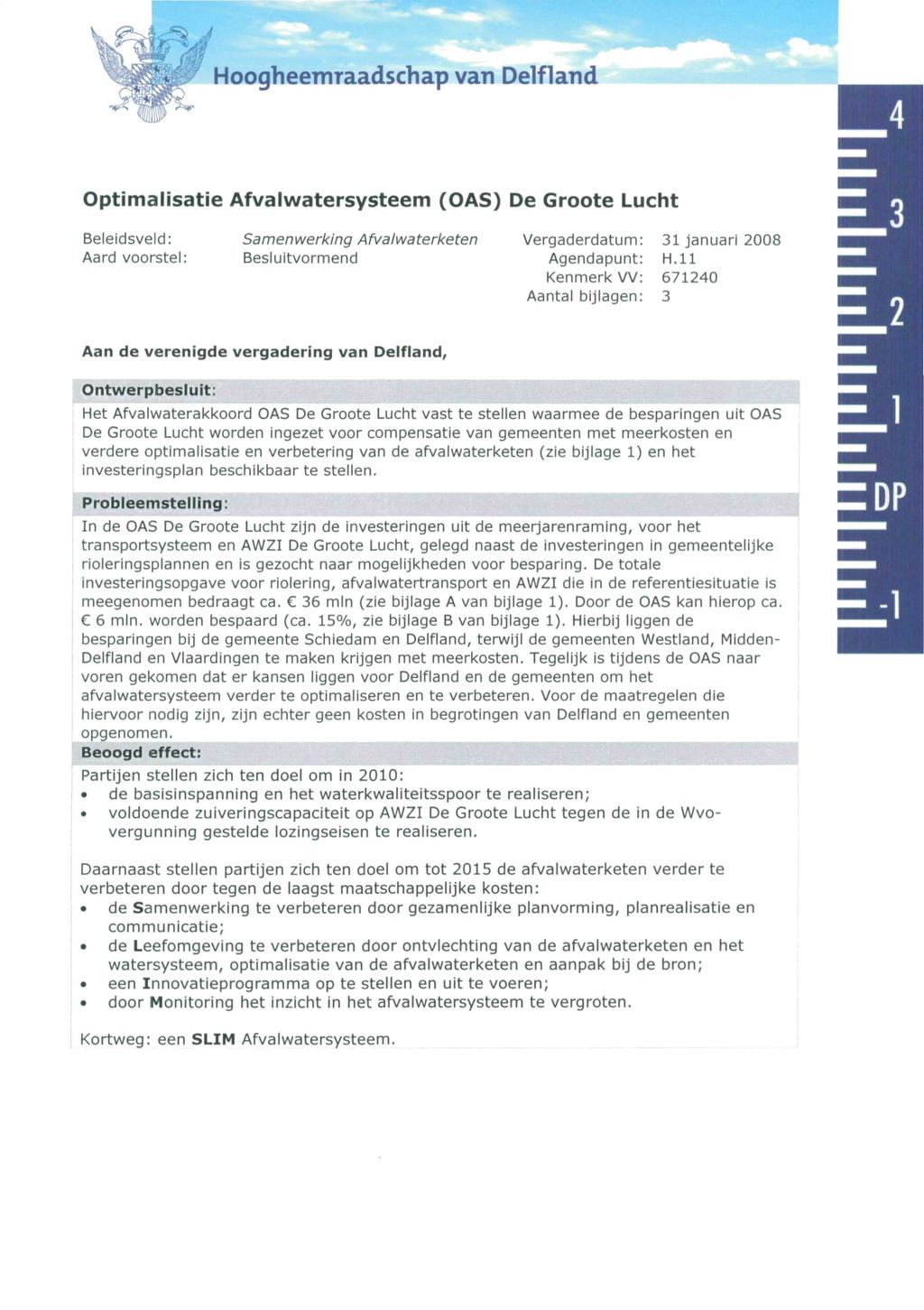 Hoogheemraadschap van Delfland Optimalisatie Afvalwatersysteem (OAS) De Groote Lucht Beleidsveld: Aard voorstel: Samenwerking Afvalwaterketen Besluitvormend Vergaderdatum: Agendapunt: Kenmerk VV: