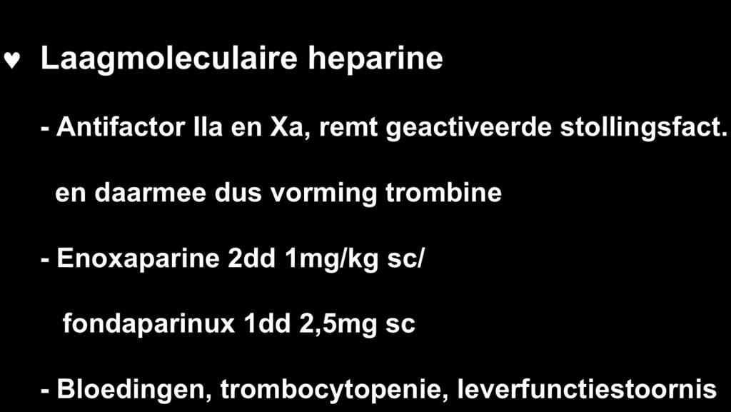 Medicatie infarct Laagmoleculaire heparine - Antifactor IIa en Xa, remt geactiveerde stollingsfact.