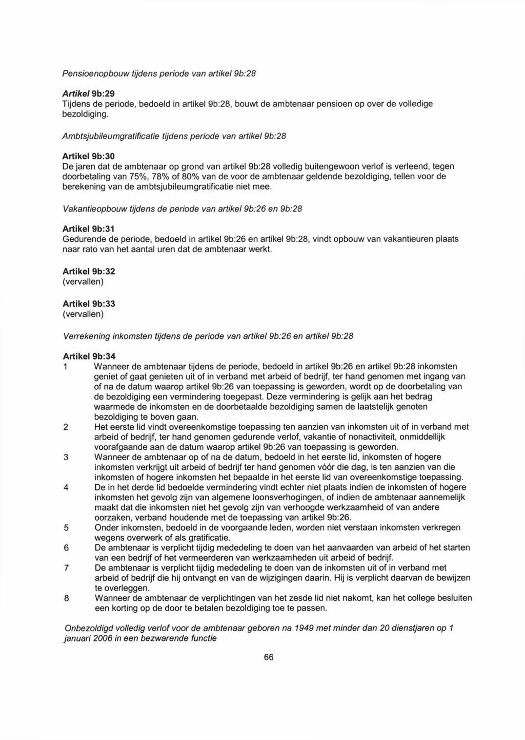 Pensioenopbouw tijdens periode van artikel 9b:28 Artikel 9b:29 Tijdens de periode, bedoeld in artikel 9b:28, bouwt de ambtenaar pensioen op over de volledige bezoldiging.