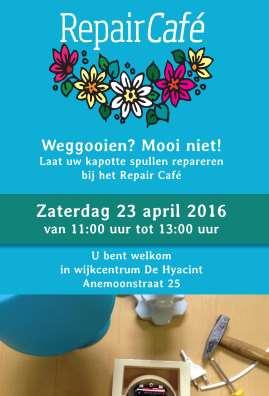 repetities van twee zangkoren en biodanza) vonden een aantal specifieke evenementen plaats. Repair café Op zaterdag 23 april 2016 kwam het Repair Café naar Wijkcentum De Hyacint.