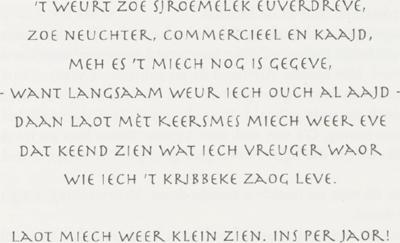 126 D'n hier knikde noe. Hiel leuk, zag heer. En steveg, wiet g'r zègk. 't Mins pakde content de bieste weer in. En noe moot iech droet, zag ze, en nog e stök loupe.