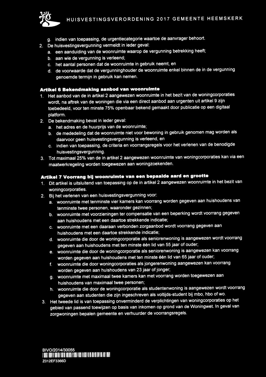 de voorwaarde dat de vergunninghouder de woonruimte enkel binnen de in de vergunning genoemde termijn in gebruik kan nemen. Artikel 6 Bekendmaking aanbod van woonruimte 1.