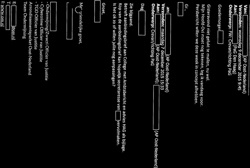 Aan:l I(PaG Den Haag) Gisteravond niet gelukt te mailen, nu wel. Goedemorgeri.1 Onderwerp: FW: Crevan/richting PaG Verzonden: woensdag 9 december 2015 9:45 Van: Oost-Nederland) Groet, 3 1: www.om.