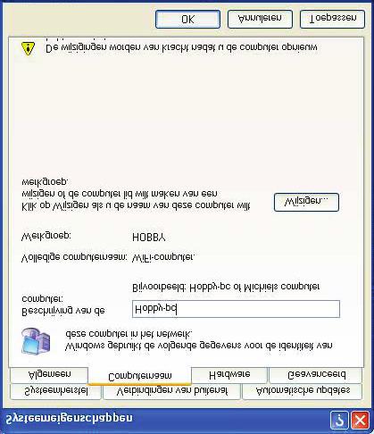 4.5.6. Onder Windows XP: een werkgroepnaam aanpassen (geavanceerde gebruikers) Het kan zijn dat u de naam van uw werkgroep wilt wijzigen (alleen voor geavanceerde gebruikers). Dit doet u als volgt: 1.
