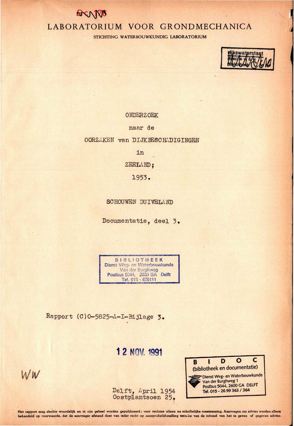 LABORATORIUM VOOR STICHTING WATERBOUWKUNDIG LABORATORIUM GRONDMECHANICA ONDERZOEK naar de OORZAKEN van DIJKBESCH\DIGINGEN in ZEELAND j 1953. SCHOUWEN DUIVBLAND Documentatie, deel 3. B I 0 L!