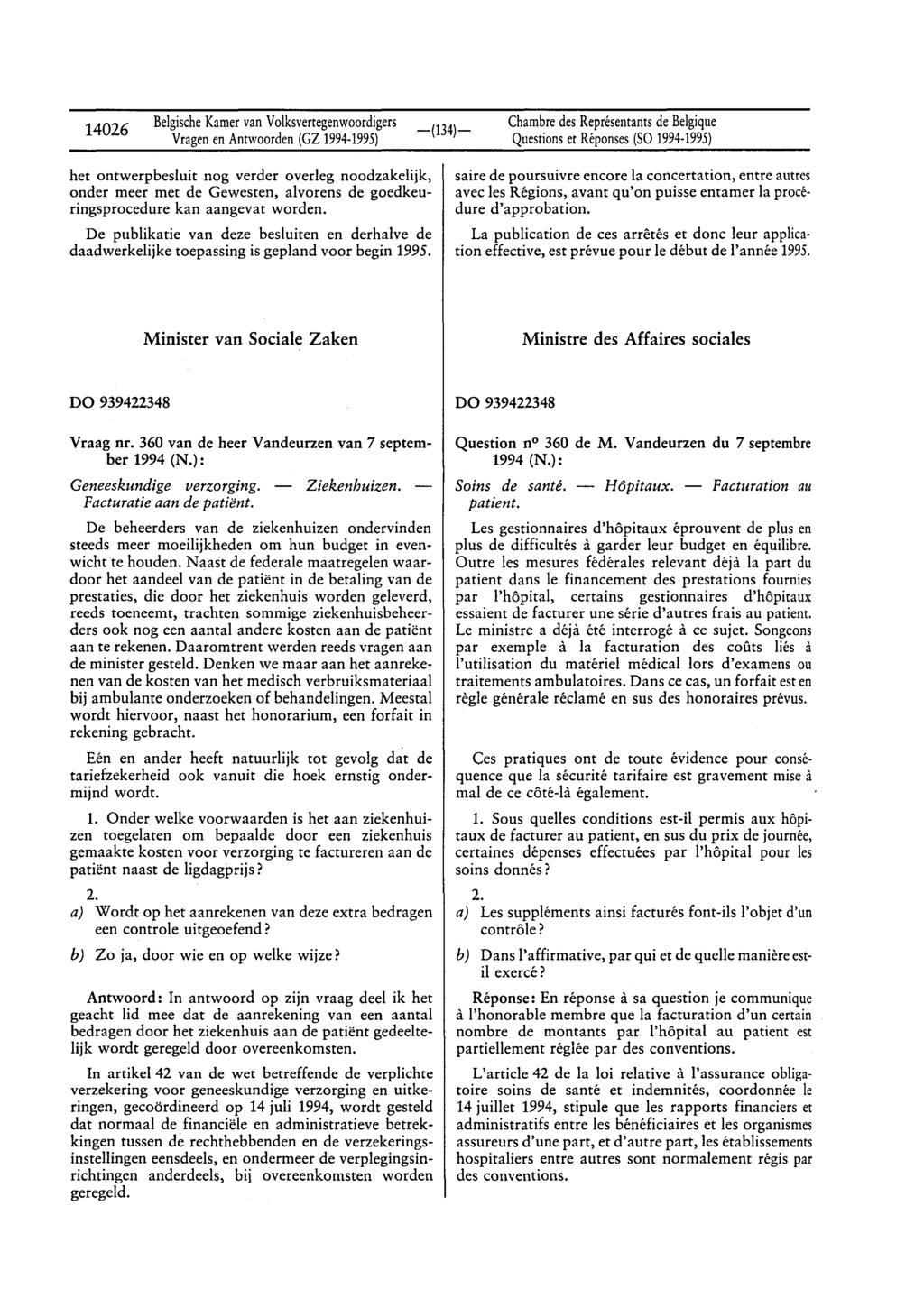 14026 BelgischeKamervan Volksvertegenwoordigers Questionset Réponses(SO 1994-1995) het ontwerpbesluit nog verder overleg noodzakelijk, onder meer met de Gewesten, alvorens de goedkeuringsprocedure