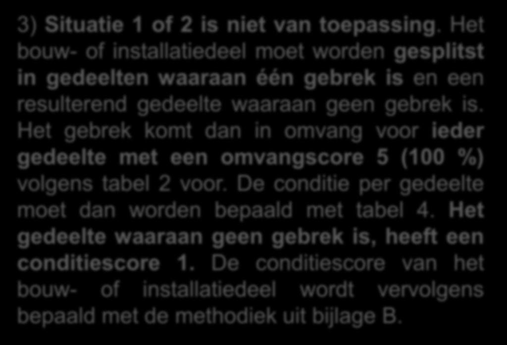 30 november 2012, CJvB Methodiek berekening conditiemeting Situatie 3 Het deel zonder gebreken heeft score 1 Berekening volgens bijlage B 3) Situatie 1 of 2 is niet