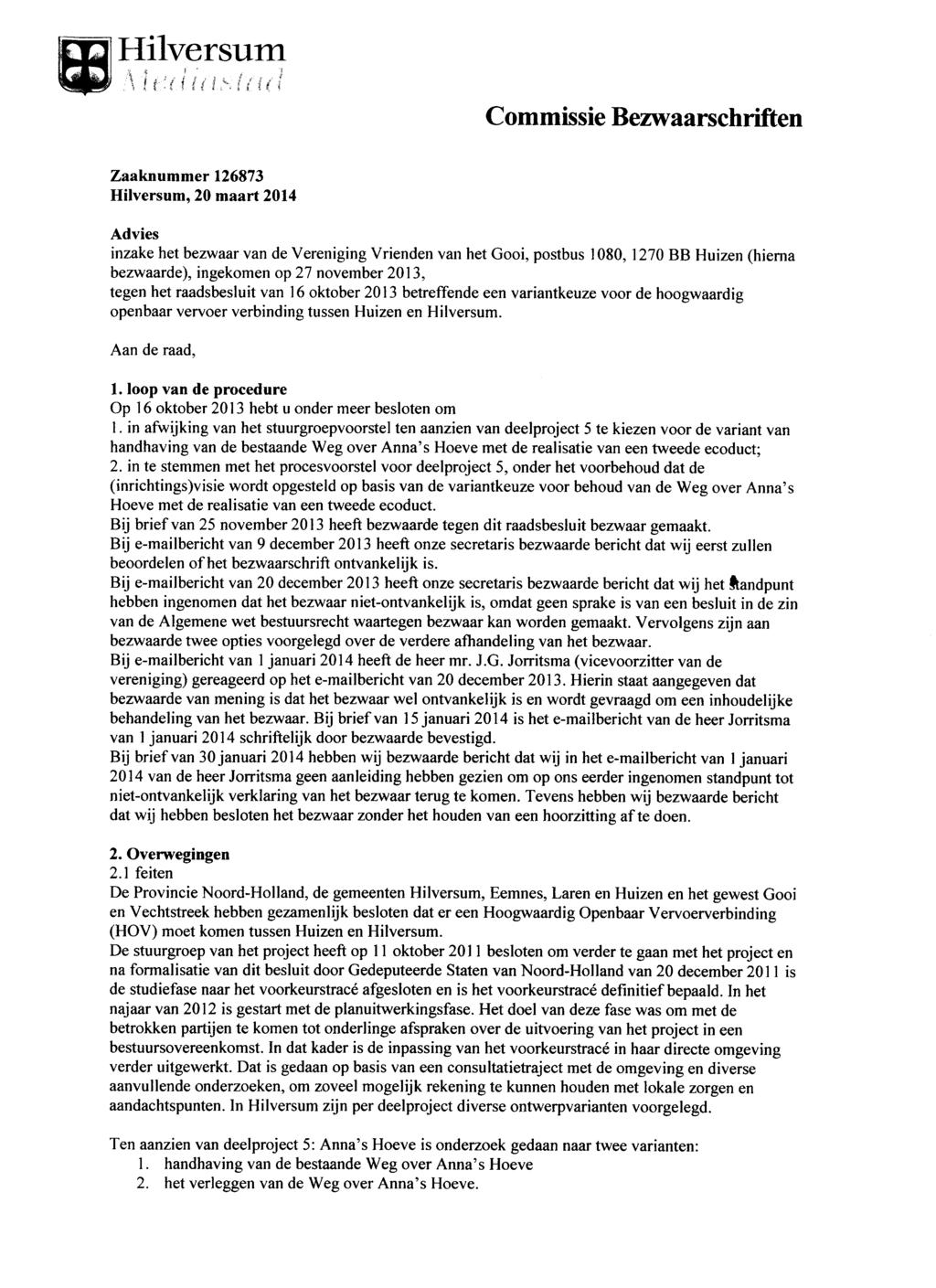 Commissie Bezwaarschriften Zaaknummer 126873 Hilversum, 20 maart 2014 Advies inzake het bezwaar van de Vereniging Vrienden van het Gooi, postbus 1080, 1270 BB Huizen (hierna bezwaarde), ingekomen op