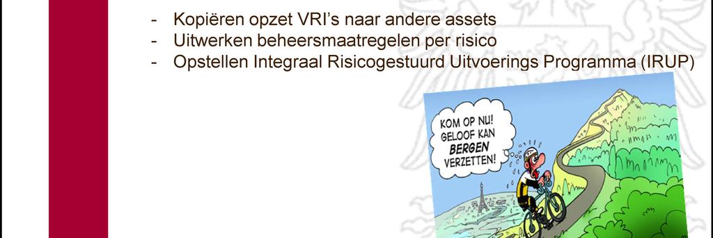 Opgaven gemeente Nijmegen: Visualisatie VRI s - Kopiëren opzet VRI s naar andere assets - Uitwerken beheersmaatregelen per risico - Opstellen Integraal Risicogestuurd Uitvoerings