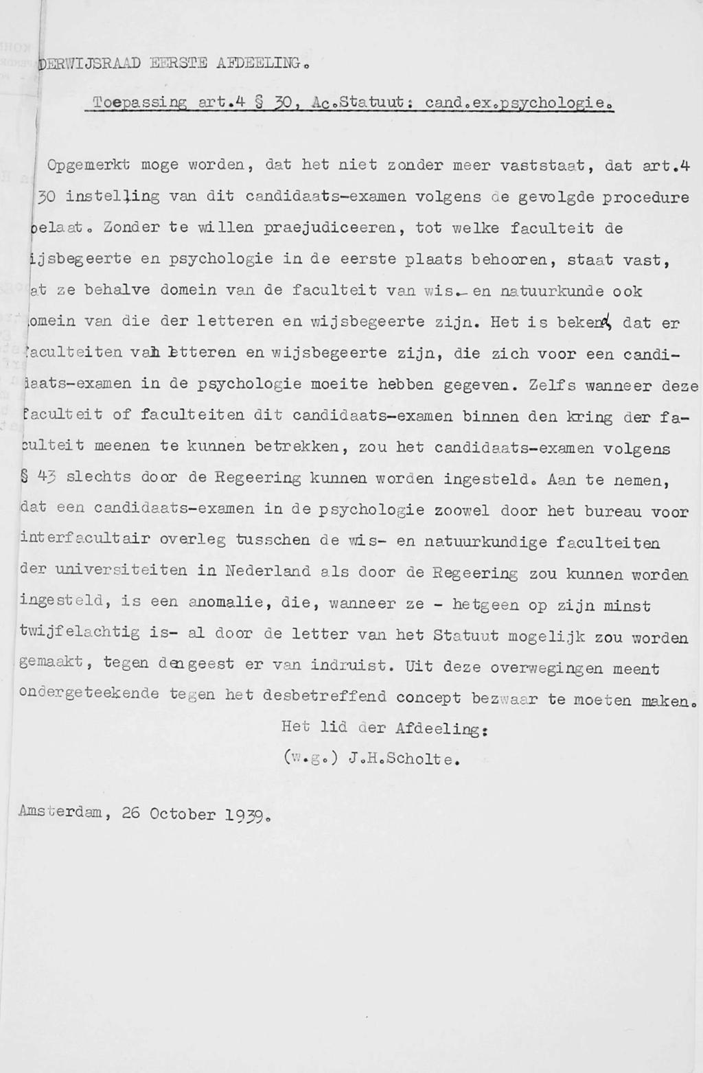 DERWIJSRAAD EERSTE AEDEELING«Toepassing art.4 30, Ac»Statuut: cand.exopsychologie. Opgemerkt moge worden, dat het niet zonder meer vaststaat, dat art.
