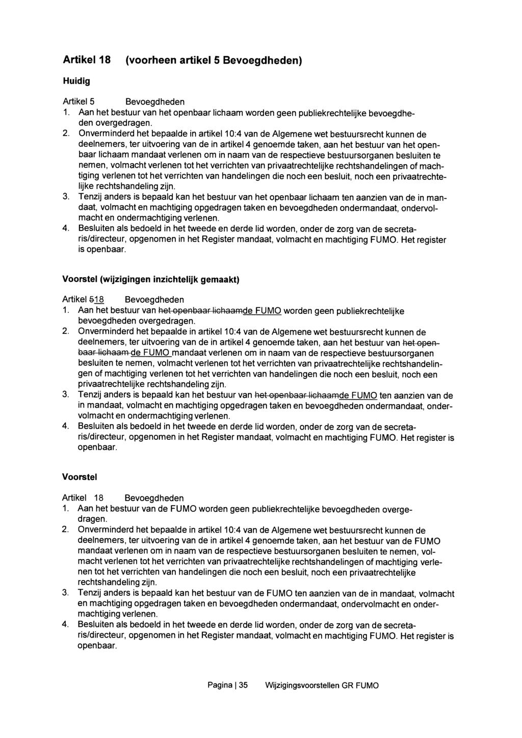 Artikel 18 (voorheen artikel 5 Bevoegdheden) Artikel 5 Bevoegdheden 1. Aan het bestuur van het openbaar lichaam worden geen publiekrechtelijke bevoegdheden overgedragen. 2.