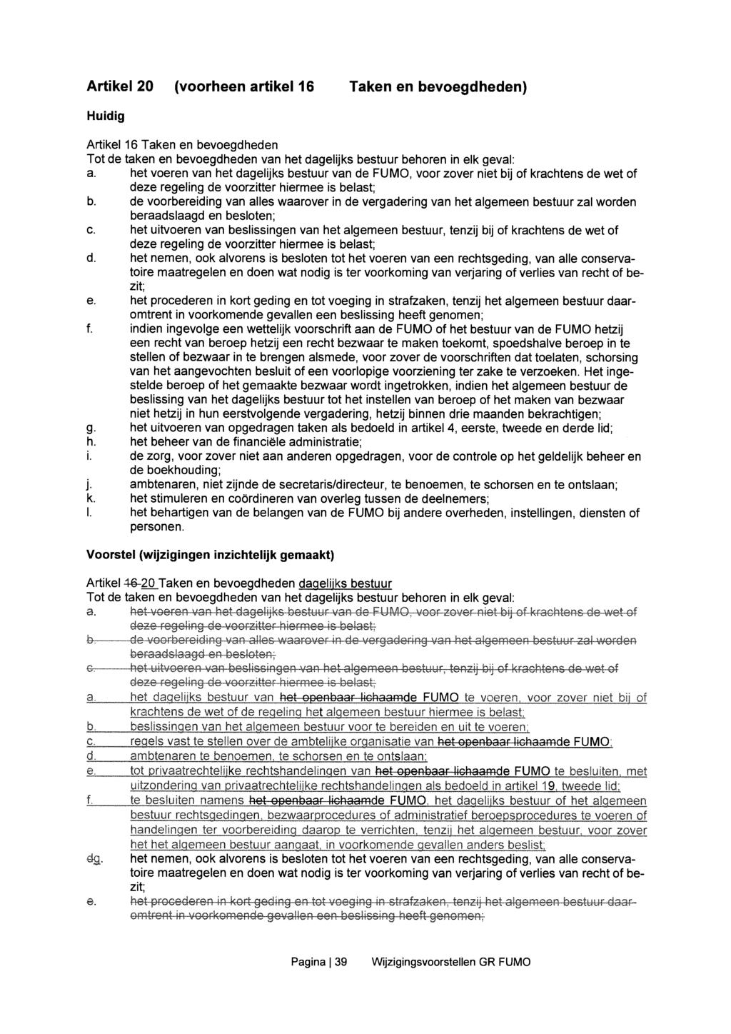 Artikel 20 (voorheen artikel 16 Taken en bevoegdheden) Artikel16 Taken en bevoegdheden Tot de taken en bevoegdheden van het dagelijks bestuur behoren in elk geval: a.